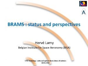 BRAMS status and perspectives Herv Lamy Belgian Institute