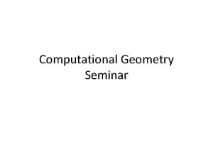 Computational Geometry Seminar Computational Geometry Design and analysis