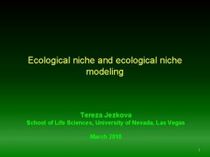 Ecological niche and ecological niche modeling Tereza Jezkova