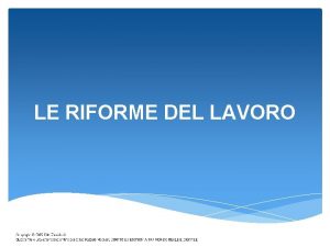 LE RIFORME DEL LAVORO Nel corso degli anni