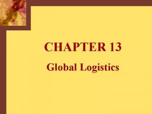 CHAPTER 13 Global Logistics Becton Dickinsons Worldwide Sources