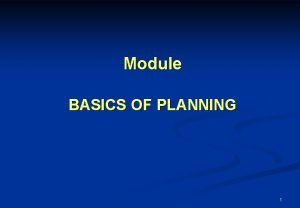 Module BASICS OF PLANNING 1 Content Overview Planning