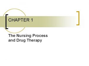 CHAPTER 1 The Nursing Process and Drug Therapy