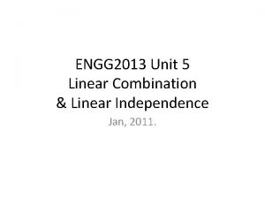 ENGG 2013 Unit 5 Linear Combination Linear Independence