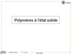 IUPAC Polymres ltat solide Etat solide 1 IUPAC