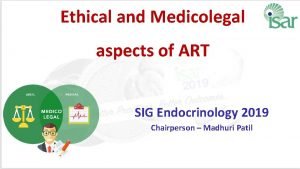 Ethical and Medicolegal aspects of ART SIG Endocrinology