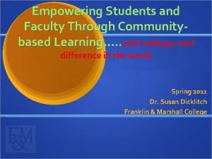 Empowering Students and Faculty Through Communitybased Learning and
