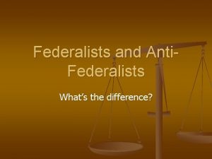 Federalists and Anti Federalists Whats the difference Enter