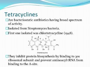 Tetracyclines Are bacteriostatic antibiotics having broad spectrum of