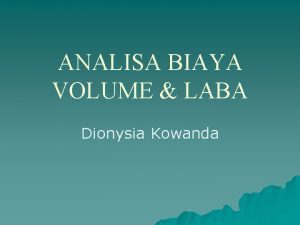 ANALISA BIAYA VOLUME LABA Dionysia Kowanda Definisi u