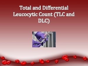 Total and Differential Leucocytic Count TLC and DLC