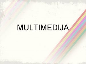 MULTIMEDIJA Multimedija u izrazu multimedija rije medij predstavlja