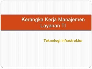 Kerangka Kerja Manajemen Layanan TI Teknologi Infrastruktur 1
