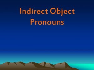 Indirect Object Pronouns Indirect Object Pronouns Indirect object Indirect Object Pronouns Indirect Object Pronouns Indirect object
