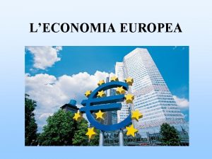 LECONOMIA EUROPEA P I L Per conoscere la