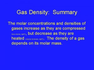 Gas Density Summary The molar concentrations and densities