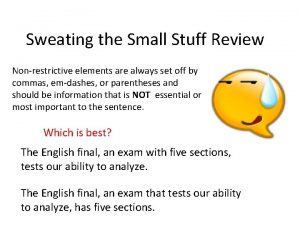 Sweating the Small Stuff Review Nonrestrictive elements are