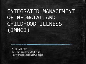 INTEGRATED MANAGEMENT OF NEONATAL AND CHILDHOOD ILLNESS IMNCI