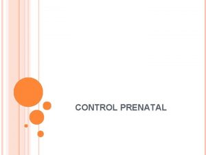 CONTROL PRENATAL CONTROL PRENATAL IMPORTANCIA Mortalidad Materna Colombia