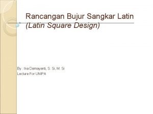 Rancangan Bujur Sangkar Latin Latin Square Design By