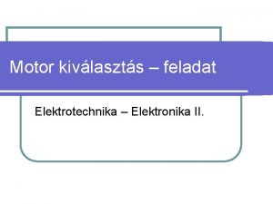 Motor kivlaszts feladat Elektrotechnika Elektronika II Elzmnyek Ne