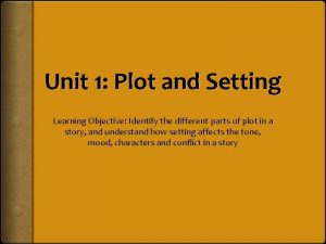 Unit 1 Plot and Setting Learning Objective Identify
