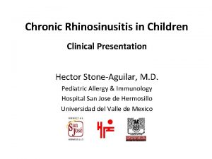 Chronic Rhinosinusitis in Children Clinical Presentation Hector StoneAguilar