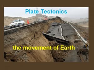 Plate Tectonics the movement of Earth Tectonic Plates