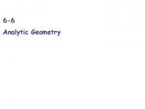 6 6 Analytic Geometry Coordinate Geometry uses actual