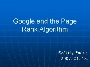 Google and the Page Rank Algorithm Szkely Endre