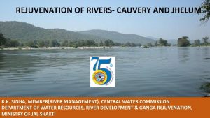 REJUVENATION OF RIVERS CAUVERY AND JHELUM R K