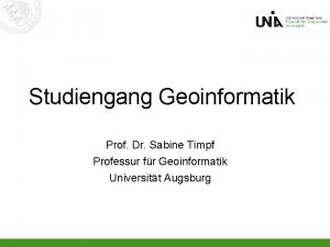 Studiengang Geoinformatik Prof Dr Sabine Timpf Professur fr