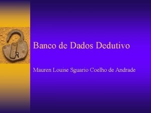 Banco de Dados Dedutivo Mauren Louise Sguario Coelho