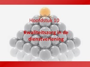 Hoofdstuk 10 Kwaliteitszorg in de dienstverlening 10 2