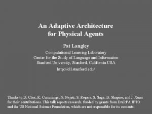 An Adaptive Architecture for Physical Agents Pat Langley