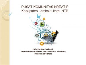 PUSAT KOMUNITAS KREATIF Kabupaten Lombok Utara NTB Hafni