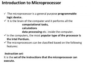 Introduction to Microprocessor The microprocessor is a general