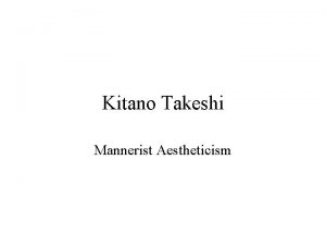 Kitano Takeshi Mannerist Aestheticism Mannerist Style Mannerism the