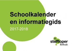 Schoolkalender en informatiegids 2017 2018 Basisschool Steltloper Onze