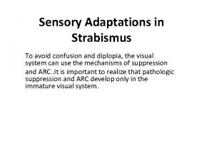 Sensory Adaptations in Strabismus To avoid confusion and