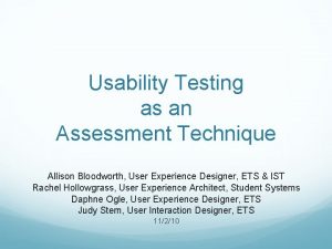 Usability Testing as an Assessment Technique Allison Bloodworth