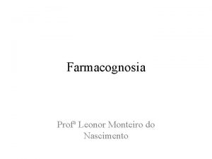 Farmacognosia Prof Leonor Monteiro do Nascimento Obteno de