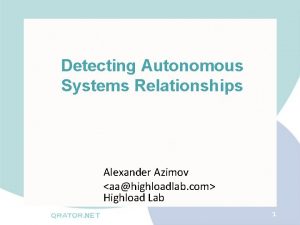 Detecting Autonomous Systems Relationships Alexander Azimov aahighloadlab com