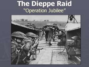 The Dieppe Raid Operation Jubilee Reasons for the