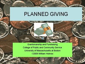 PLANNED GIVING Grantsmanship and Fundraising College of Public