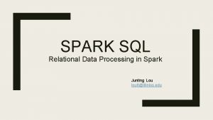 SPARK SQL Relational Data Processing in Spark Junting