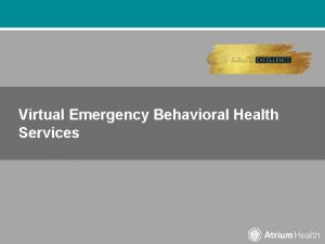 Virtual Emergency Behavioral Health Services Virtual Footprint Currently