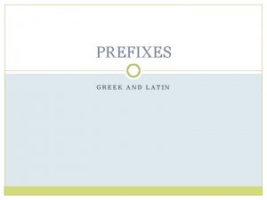 PREFIXES GREEK AND LATIN HOW DO WE DERIVE