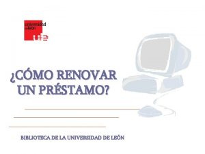 CMO RENOVAR UN PRSTAMO BIBLIOTECA DE LA UNIVERSIDAD