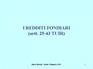 I REDDITI FONDIARI artt 25 43 TUIR Mario